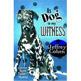 As Dog Is My Witness: Another Aaron Tucker Mystery (Aaron Tucker Mysteries)